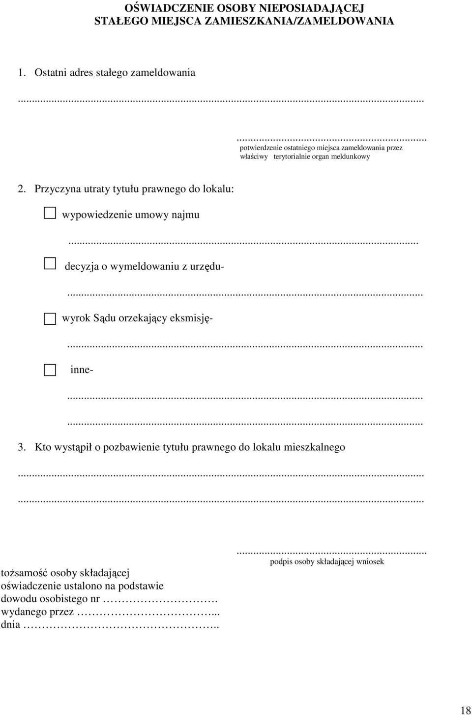 Przyczyna utraty tytułu prawnego do lokalu: wypowiedzenie umowy najmu... decyzja o wymeldowaniu z urzędu-... wyrok Sądu orzekający eksmisję-... inne-.