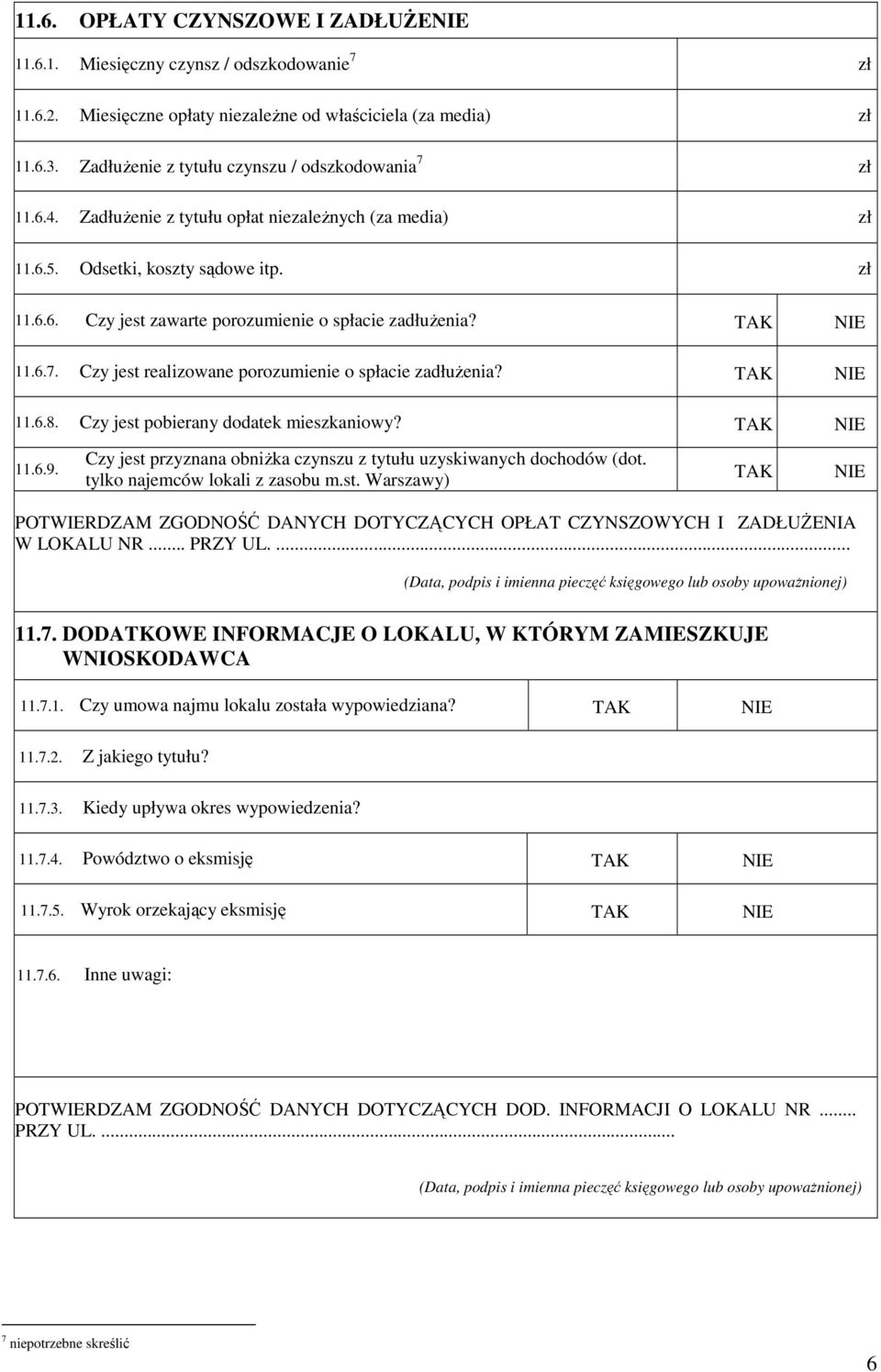 TAK NIE 11.6.7. Czy jest realizowane porozumienie o spłacie zadłuŝenia? TAK NIE 11.6.8. Czy jest pobierany dodatek mieszkaniowy? TAK NIE 11.6.9.