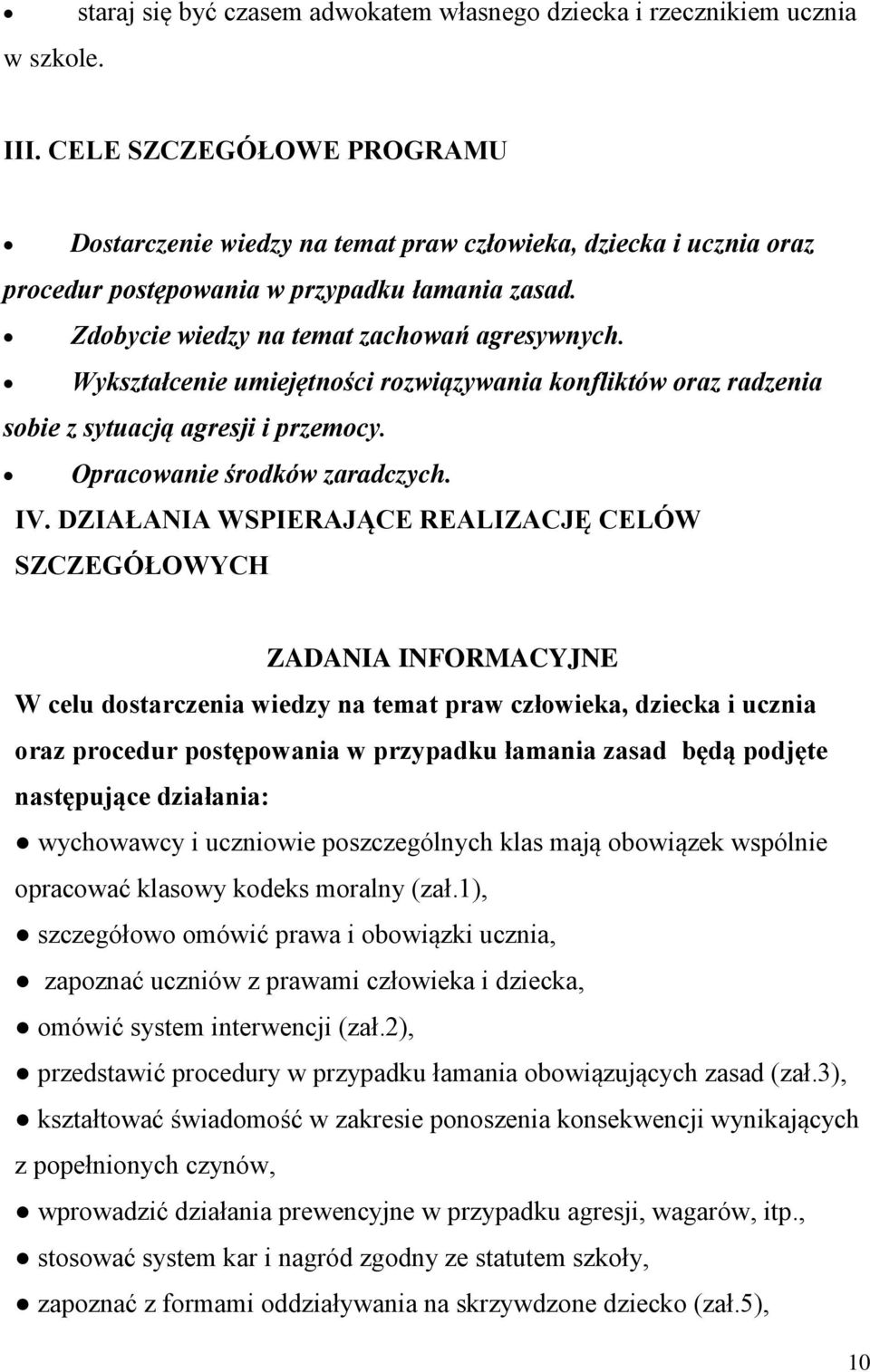 Wykształcenie umiejętności rozwiązywania konfliktów oraz radzenia sobie z sytuacją agresji i przemocy. Opracowanie środków zaradczych. IV.