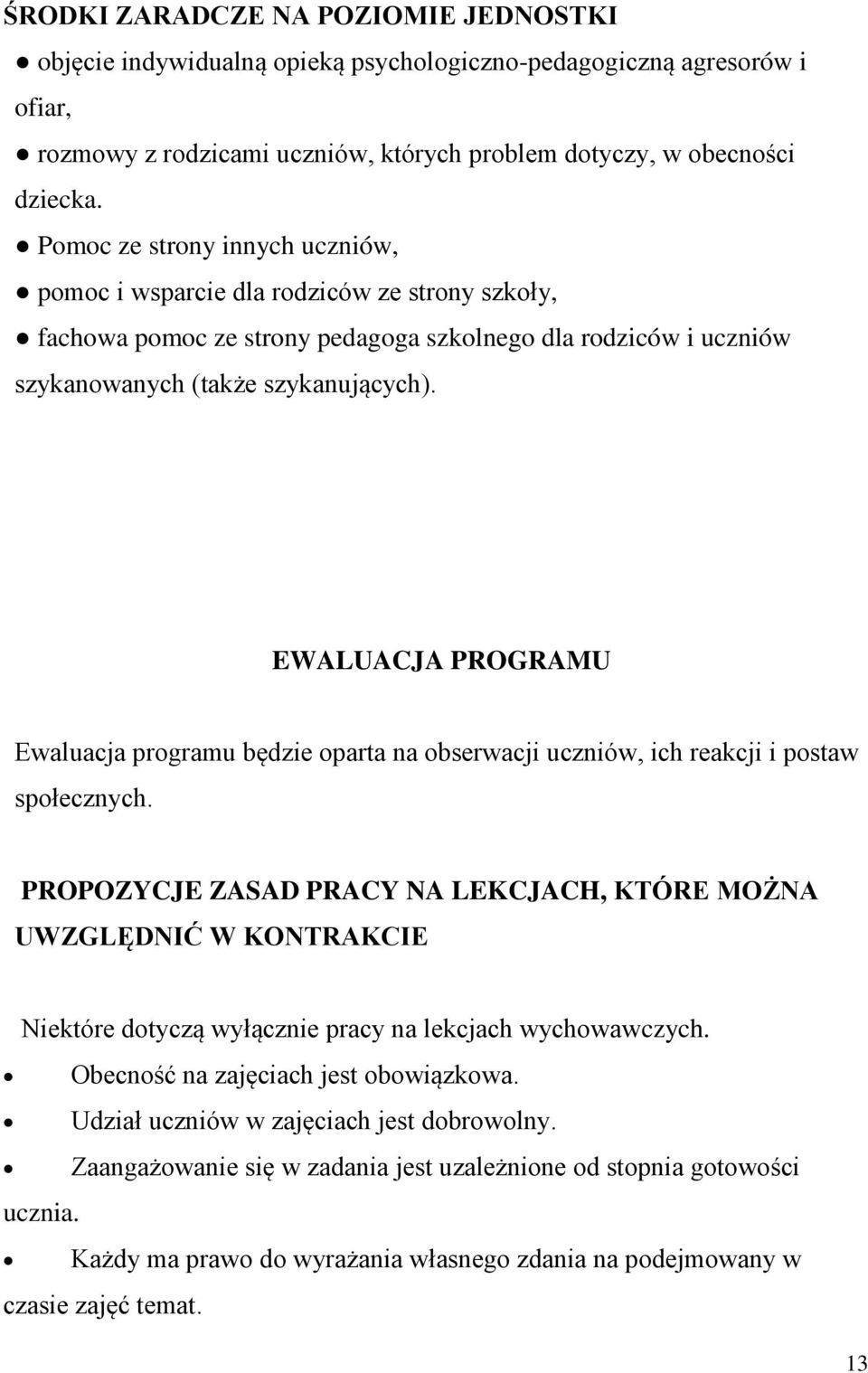 EWALUACJA PROGRAMU Ewaluacja programu będzie oparta na obserwacji uczniów, ich reakcji i postaw społecznych.