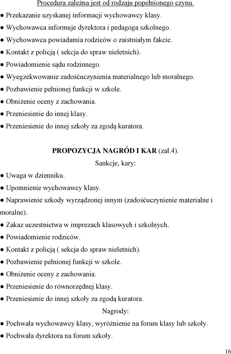 Pozbawienie pełnionej funkcji w szkole. Obniżenie oceny z zachowania. Przeniesienie do innej klasy. Przeniesienie do innej szkoły za zgodą kuratora. PROPOZYCJA NAGRÓD I KAR (zał.4).