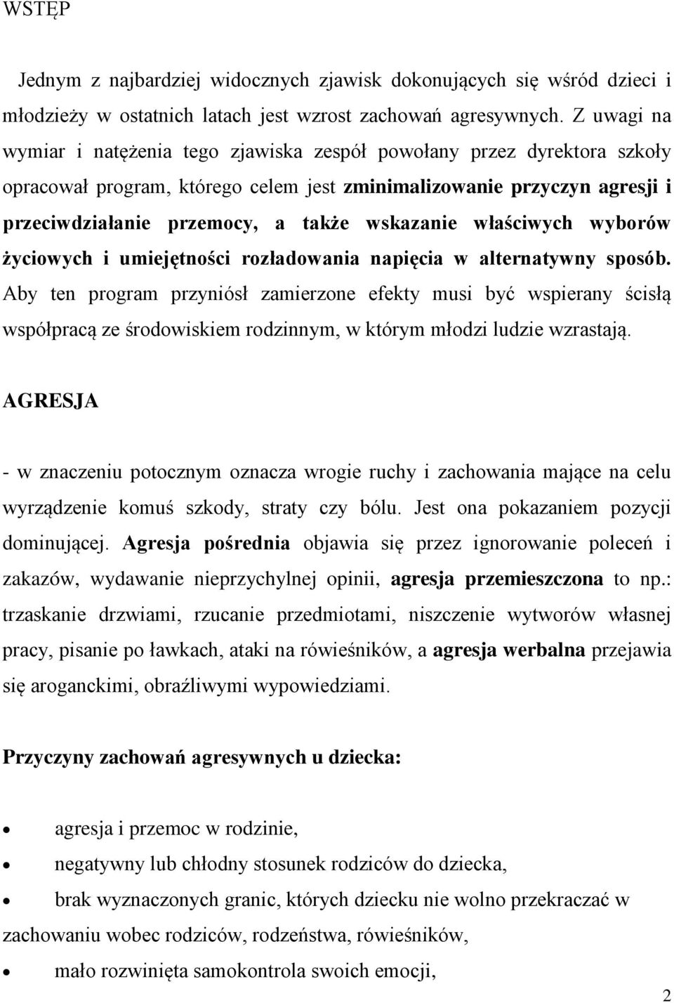 wskazanie właściwych wyborów życiowych i umiejętności rozładowania napięcia w alternatywny sposób.