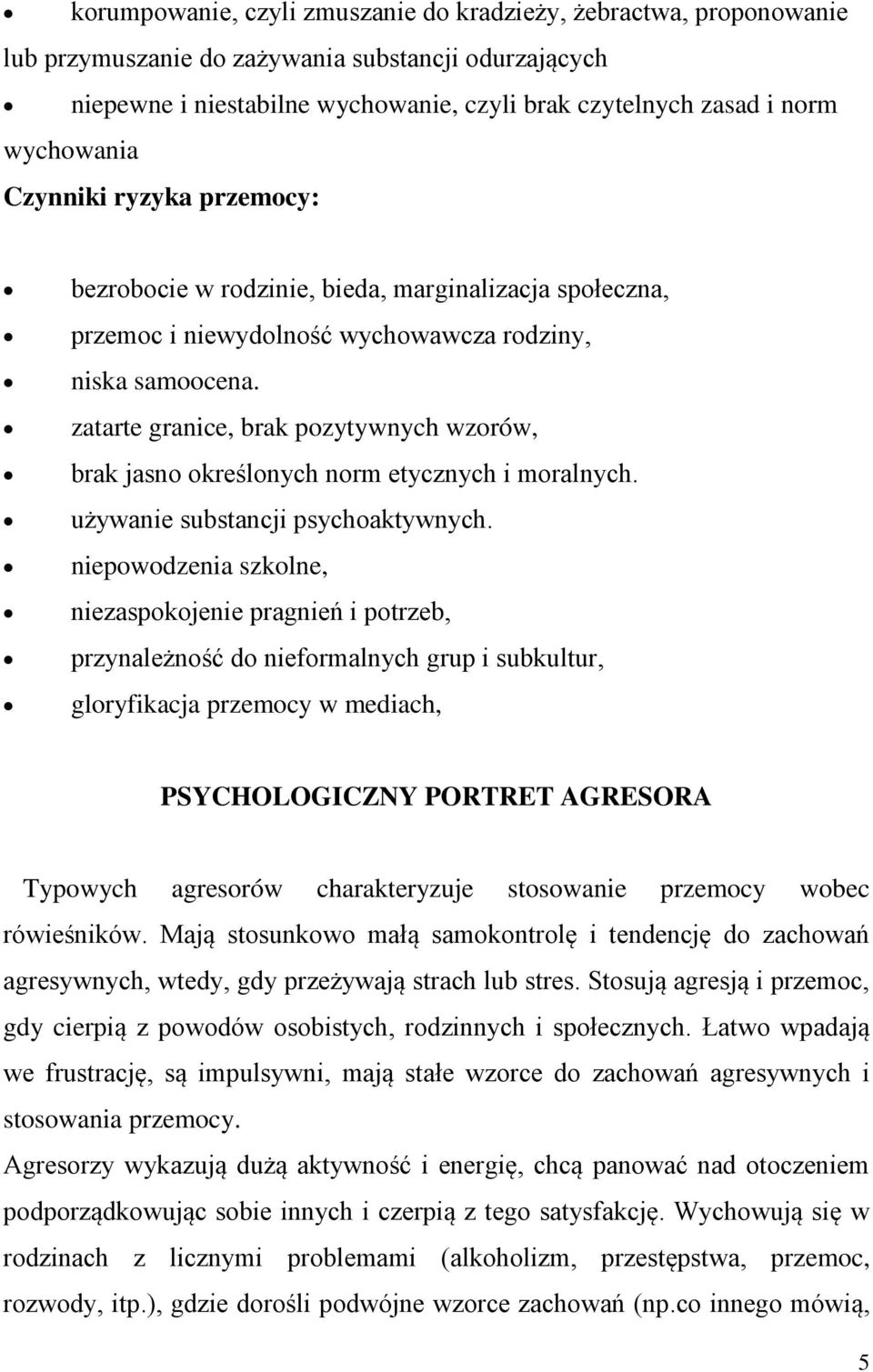 zatarte granice, brak pozytywnych wzorów, brak jasno określonych norm etycznych i moralnych. używanie substancji psychoaktywnych.