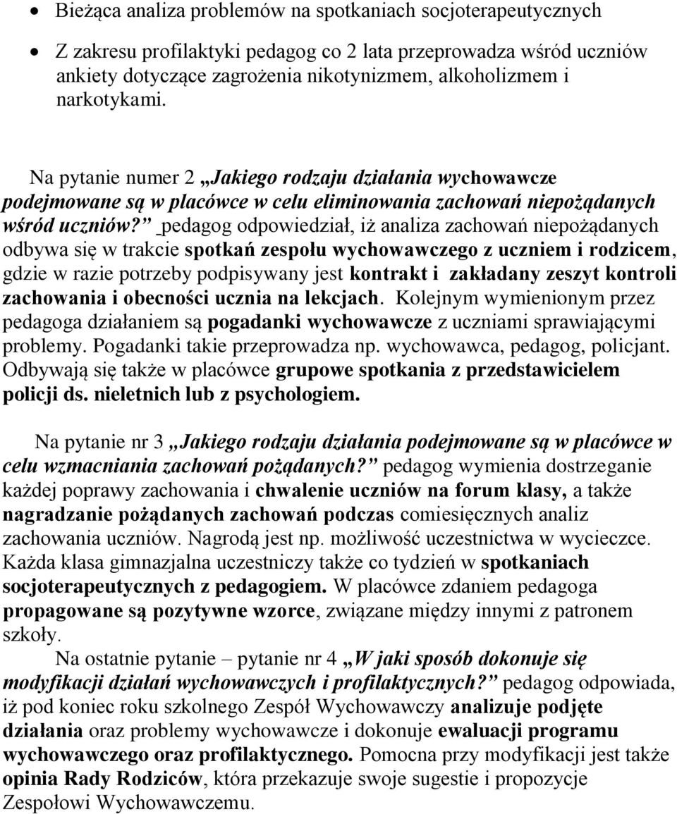 pedagog odpowiedział, iż analiza zachowań niepożądanych odbywa się w trakcie spotkań zespołu wychowawczego z uczniem i rodzicem, gdzie w razie potrzeby podpisywany jest kontrakt i zakładany zeszyt