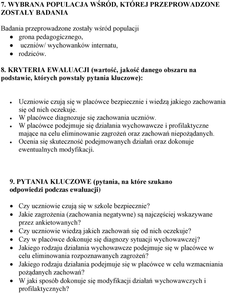 W placówce diagnozuje się zachowania uczniów. W placówce podejmuje się działania wychowawcze i profilaktyczne mające na celu eliminowanie zagrożeń oraz zachowań niepożądanych.