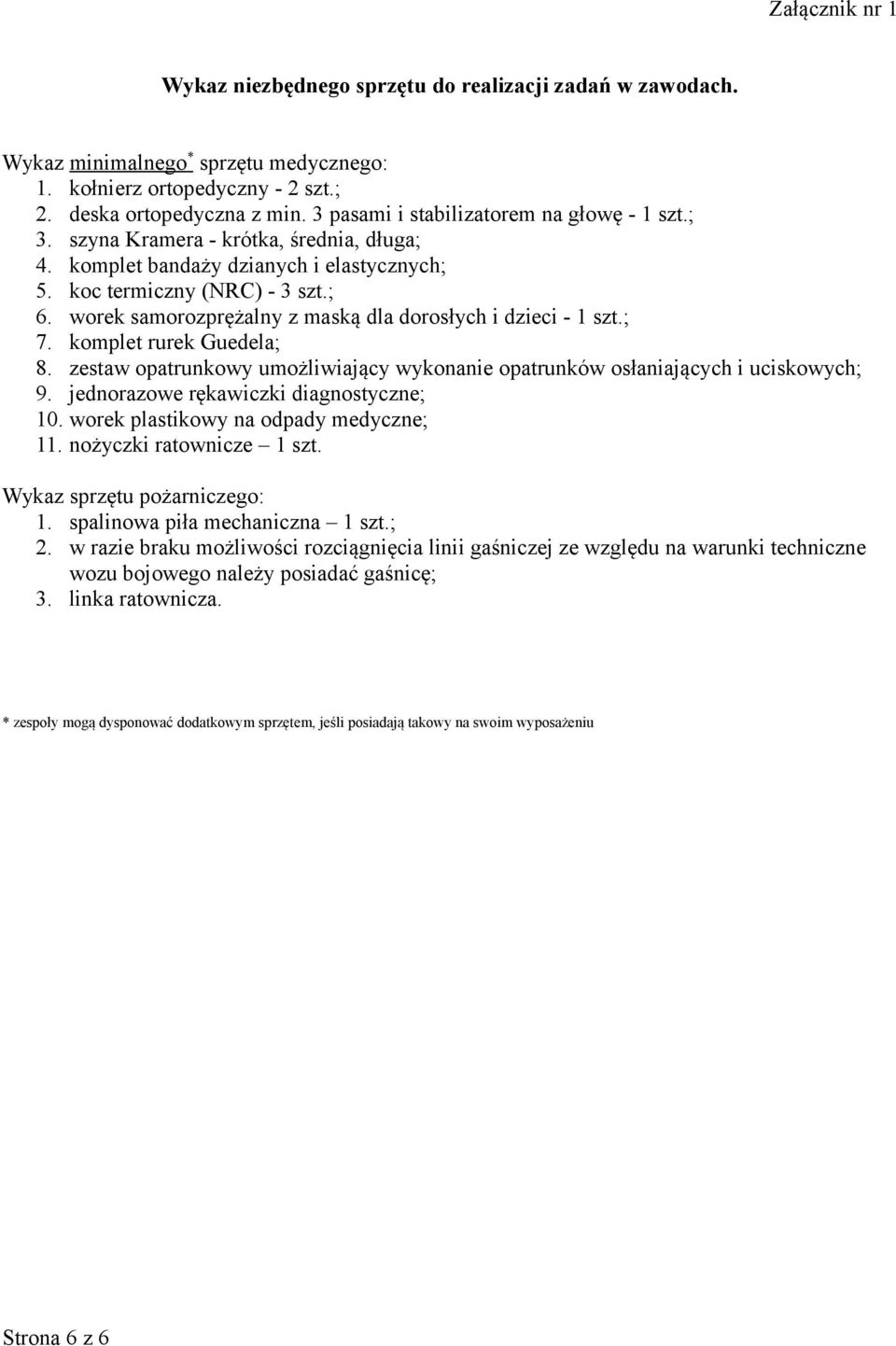 worek samorozprężalny z maską dla dorosłych i dzieci - 1 szt.; 7. komplet rurek Guedela; 8. zestaw opatrunkowy umożliwiający wykonanie opatrunków osłaniających i uciskowych; 9.