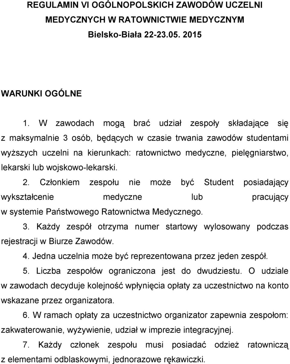 lub wojskowo-lekarski. 2. Członkiem zespołu nie może być Student posiadający wykształcenie medyczne lub pracujący w systemie Państwowego Ratownictwa Medycznego. 3.