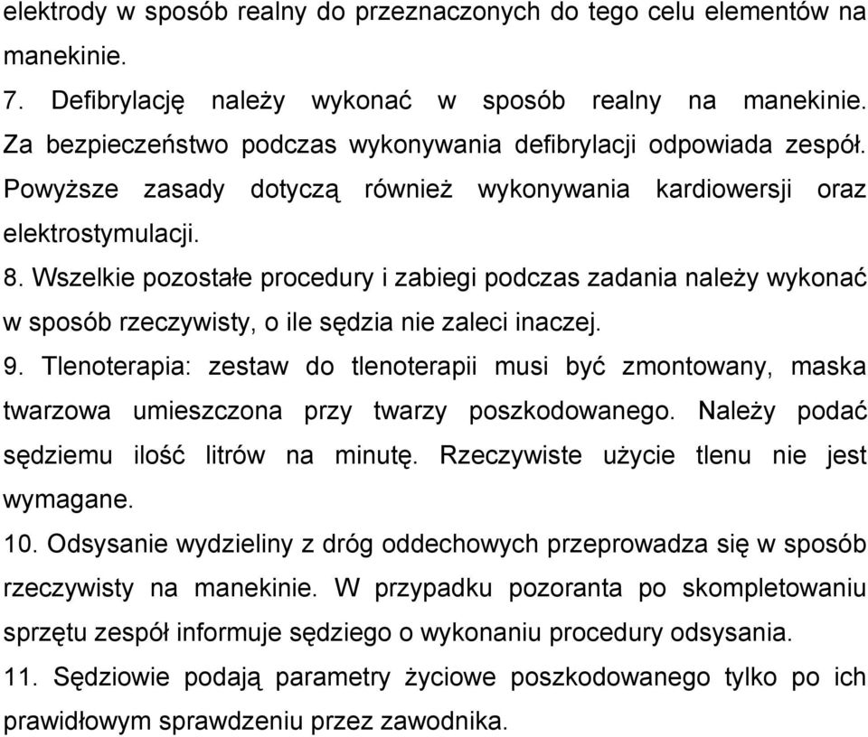 Wszelkie pozostałe procedury i zabiegi podczas zadania należy wykonać w sposób rzeczywisty, o ile sędzia nie zaleci inaczej. 9.