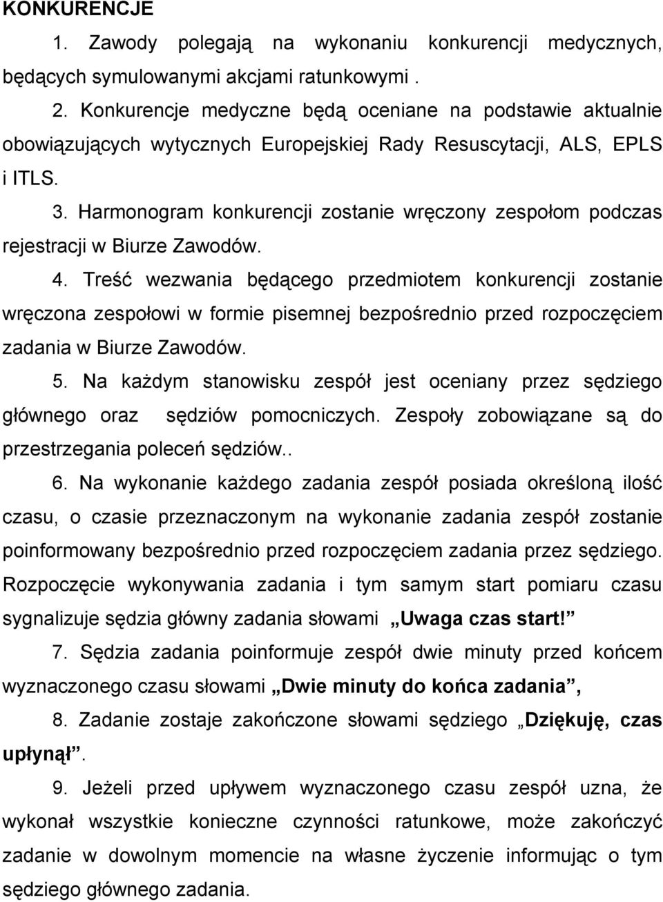 Harmonogram konkurencji zostanie wręczony zespołom podczas rejestracji w Biurze Zawodów. 4.