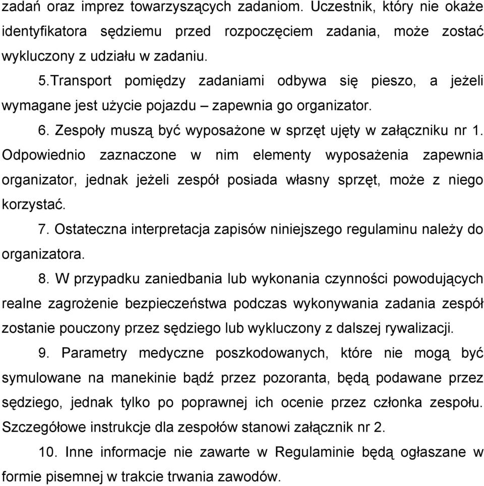 Odpowiednio zaznaczone w nim elementy wyposażenia zapewnia organizator, jednak jeżeli zespół posiada własny sprzęt, może z niego korzystać. 7.