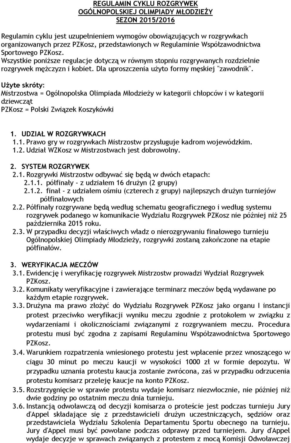 Użyte skróty: Mistrzostwa = Ogólnopolska Olimpiada Młodzieży w kategorii chłopców i w kategorii dziewcząt PZKosz = Polski Związek Koszykówki 1.