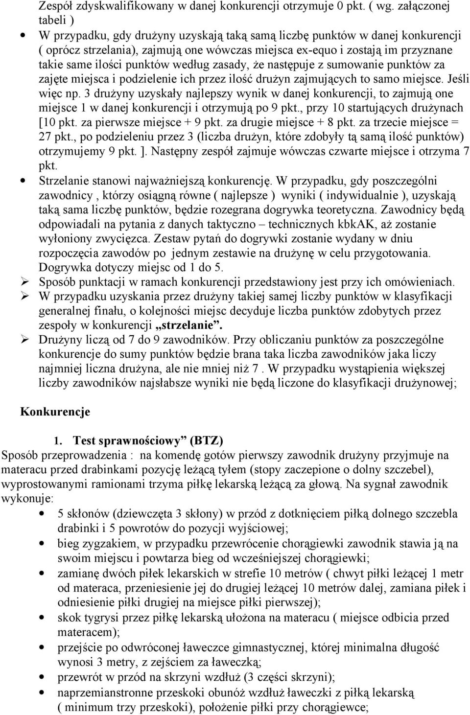 punktów według zasady, że następuje z sumowanie punktów za zajęte miejsca i podzielenie ich przez ilość drużyn zajmujących to samo miejsce. Jeśli więc np.