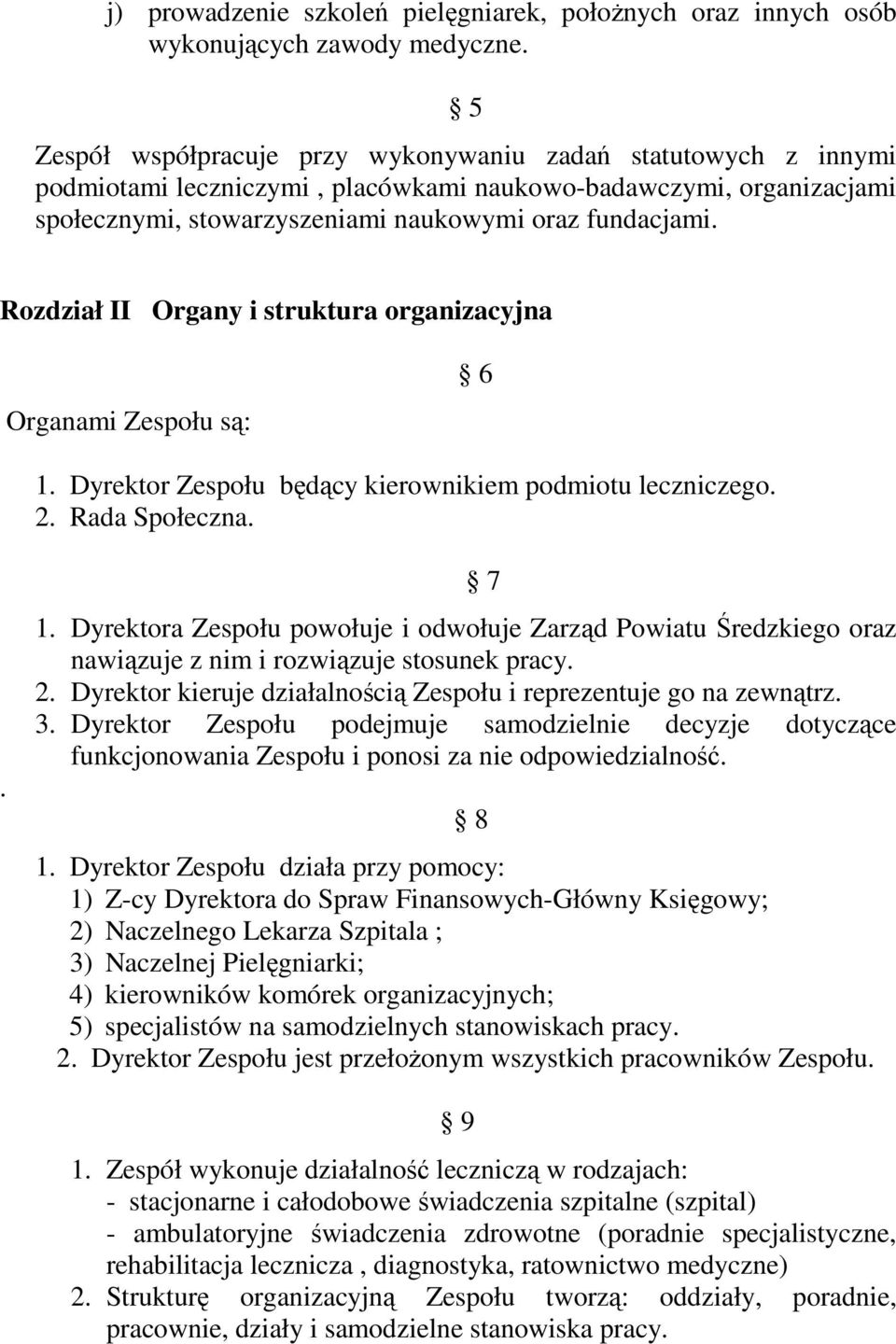 Rozdział II Organy i struktura organizacyjna Organami Zespołu są: 6 1. Dyrektor Zespołu będący kierownikiem podmiotu leczniczego. 2. Rada Społeczna.. 1. Dyrektora Zespołu powołuje i odwołuje Zarząd Powiatu Średzkiego oraz nawiązuje z nim i rozwiązuje stosunek pracy.