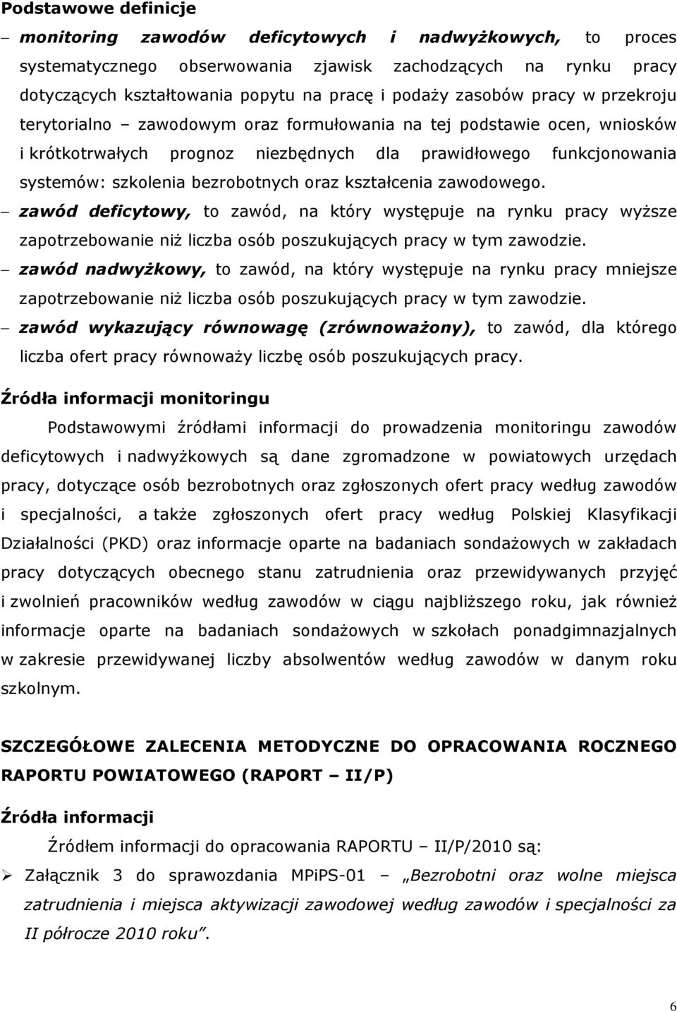 ształcenia zawodowego. zawód deficytowy, to zawód, na tóry występuje na rynu pracy wyŝsze zapotrzebowanie niŝ liczba osób poszuujących pracy w tym zawodzie.