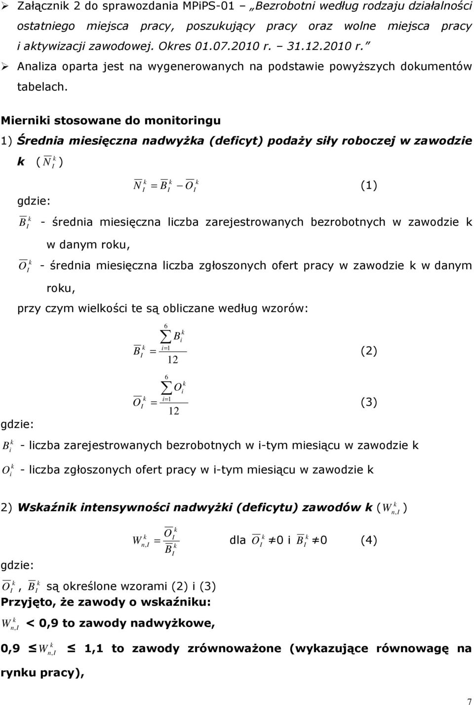 Miernii stosowane do monitoringu 1) Średnia miesięczna nadwyŝa (deficyt) podaŝy siły roboczej w zawodzie ( N ) gdzie: N = B O (1) B - średnia miesięczna liczba zarejestrowanych bezrobotnych w