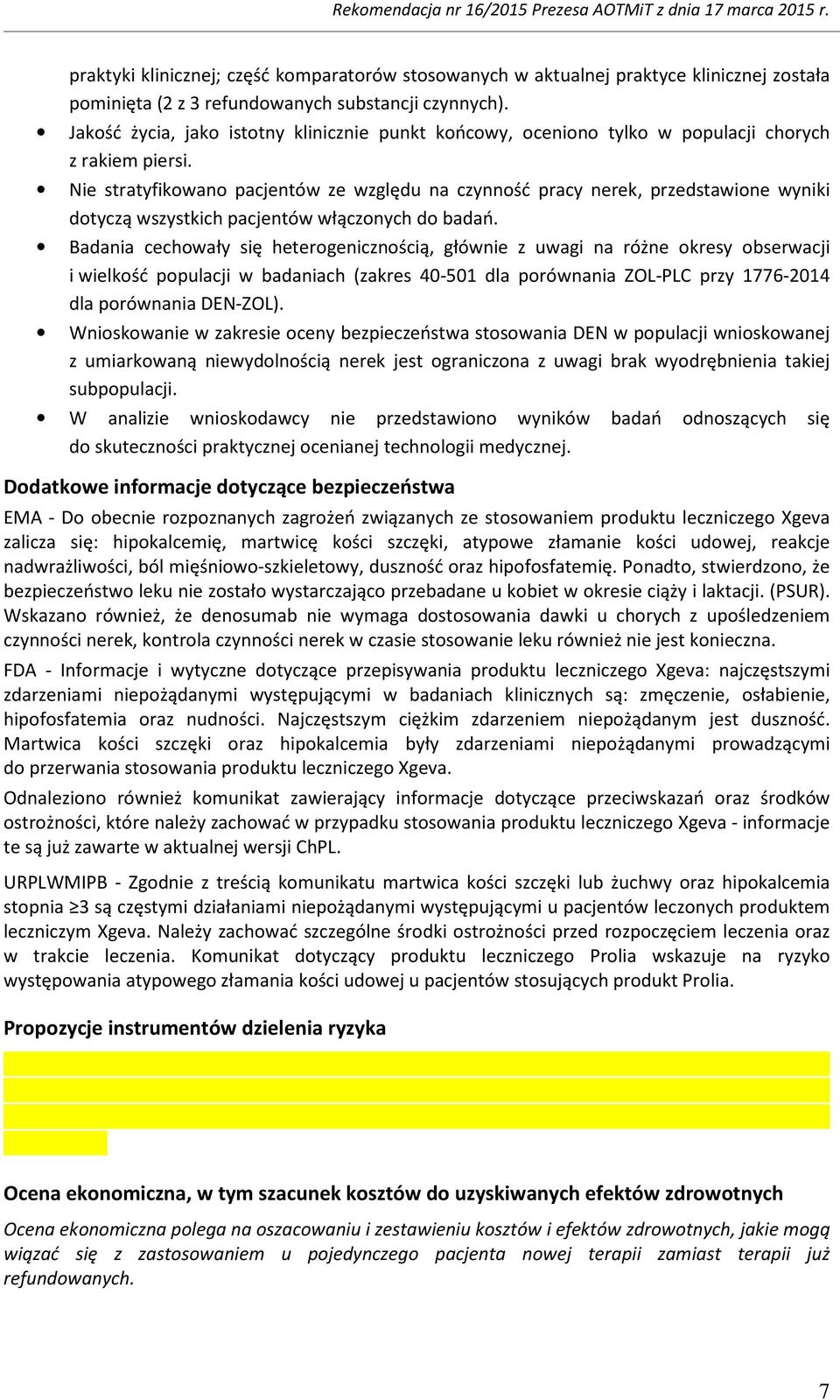 Nie stratyfikowano pacjentów ze względu na czynność pracy nerek, przedstawione wyniki dotyczą wszystkich pacjentów włączonych do badań.