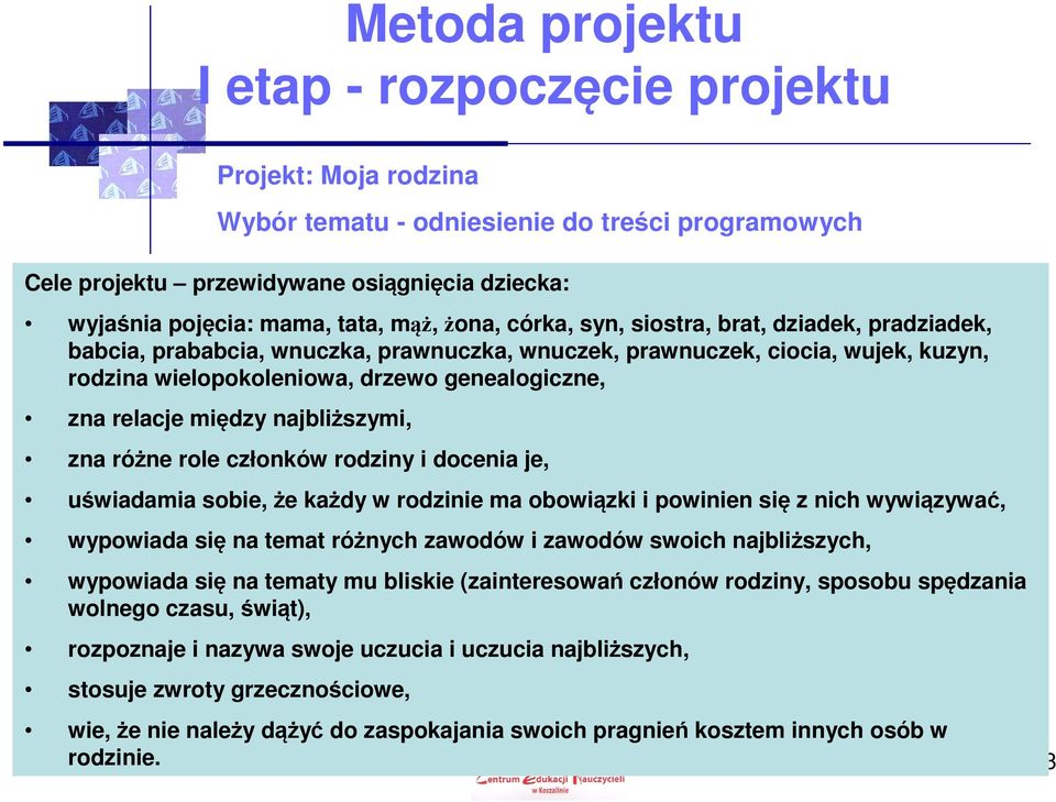 członków rodziny i docenia je, uświadamia sobie, że każdy w rodzinie ma obowiązki i powinien się z nich wywiązywać, wypowiada się na temat różnych zawodów i zawodów swoich najbliższych, wypowiada się