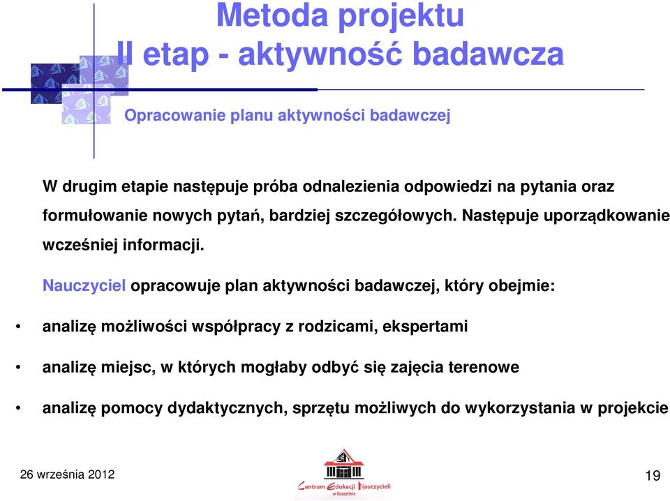 Nauczyciel opracowuje plan aktywności badawczej, który obejmie: analizę możliwości współpracy z rodzicami, ekspertami analizę