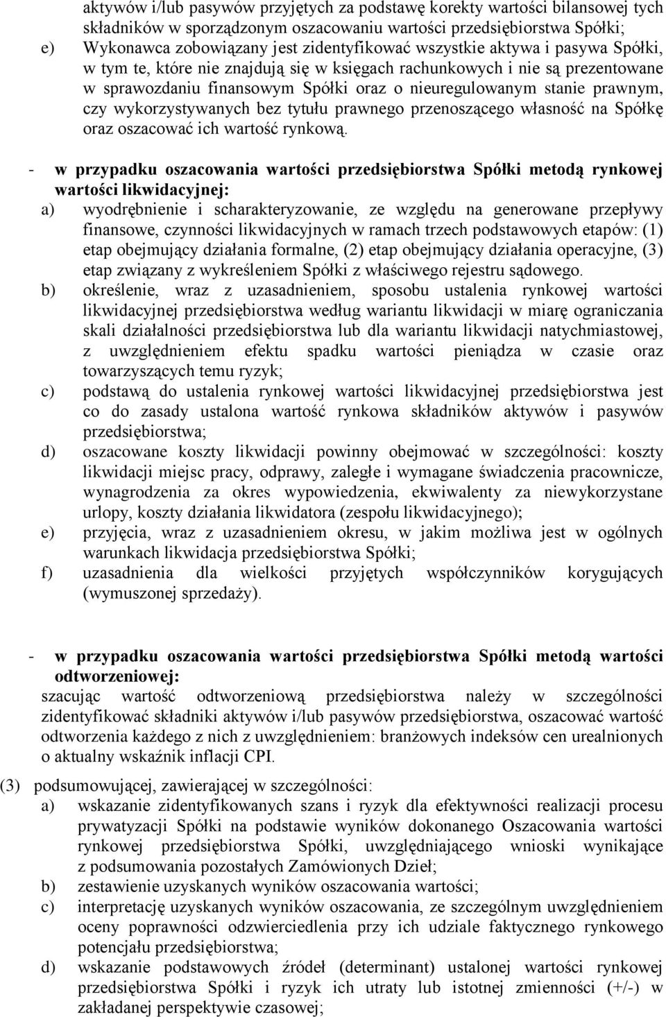 wykorzystywanych bez tytułu prawnego przenoszącego własność na Spółkę oraz oszacować ich wartość rynkową.