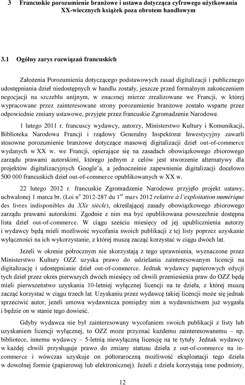 zakończeniem negocjacji na szczeblu unijnym, w znacznej mierze zrealizowane we Francji, w której wypracowane przez zainteresowane strony porozumienie branżowe zostało wsparte przez odpowiednie zmiany