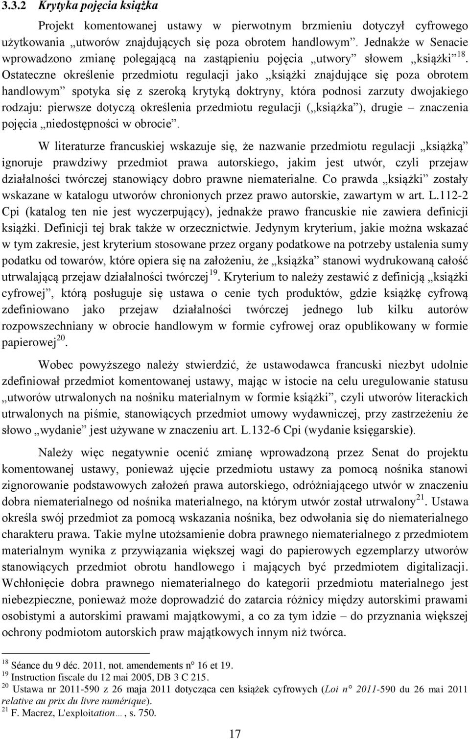 Ostateczne określenie przedmiotu regulacji jako książki znajdujące się poza obrotem handlowym spotyka się z szeroką krytyką doktryny, która podnosi zarzuty dwojakiego rodzaju: pierwsze dotyczą