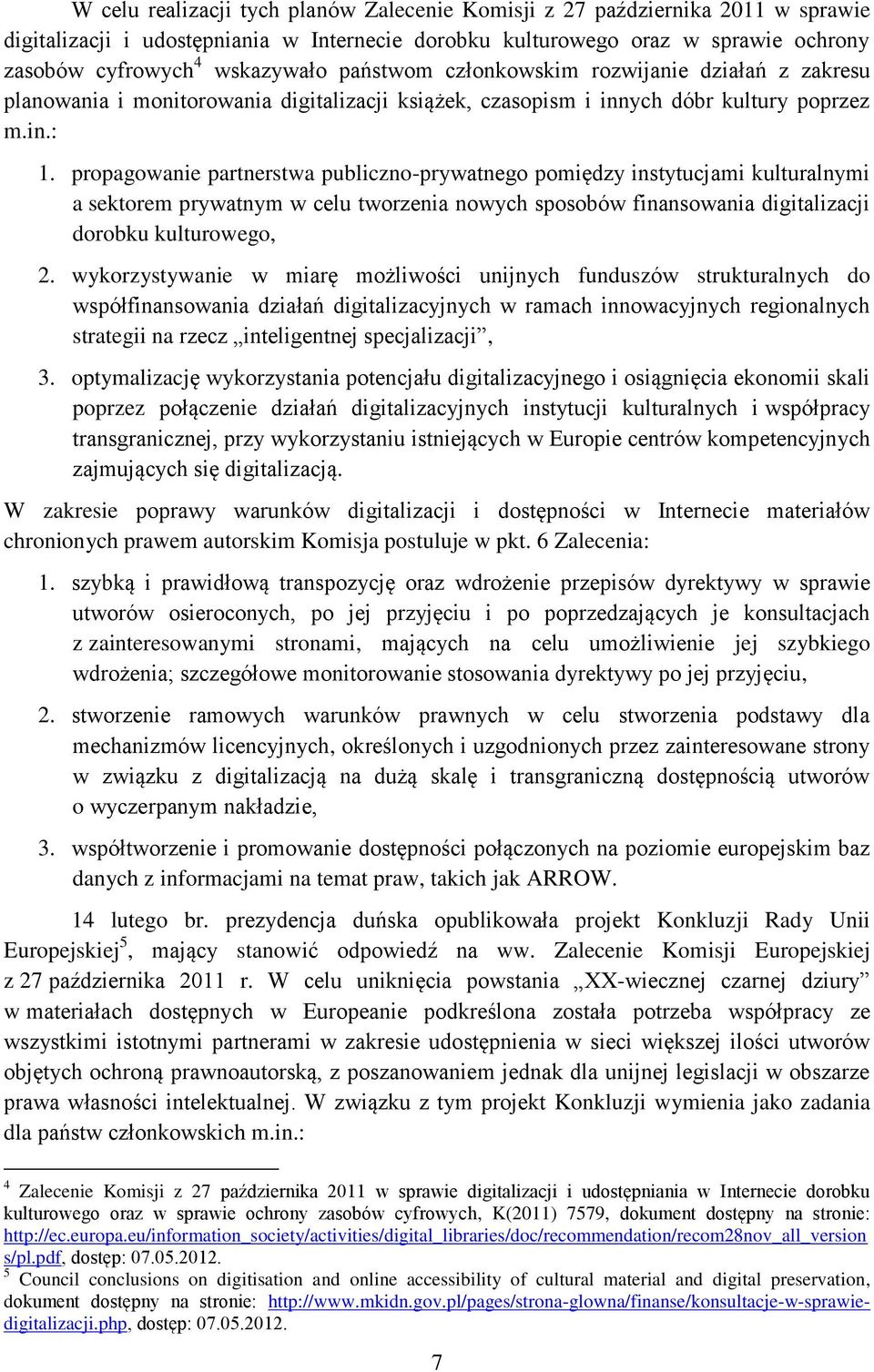 propagowanie partnerstwa publiczno-prywatnego pomiędzy instytucjami kulturalnymi a sektorem prywatnym w celu tworzenia nowych sposobów finansowania digitalizacji dorobku kulturowego, 2.