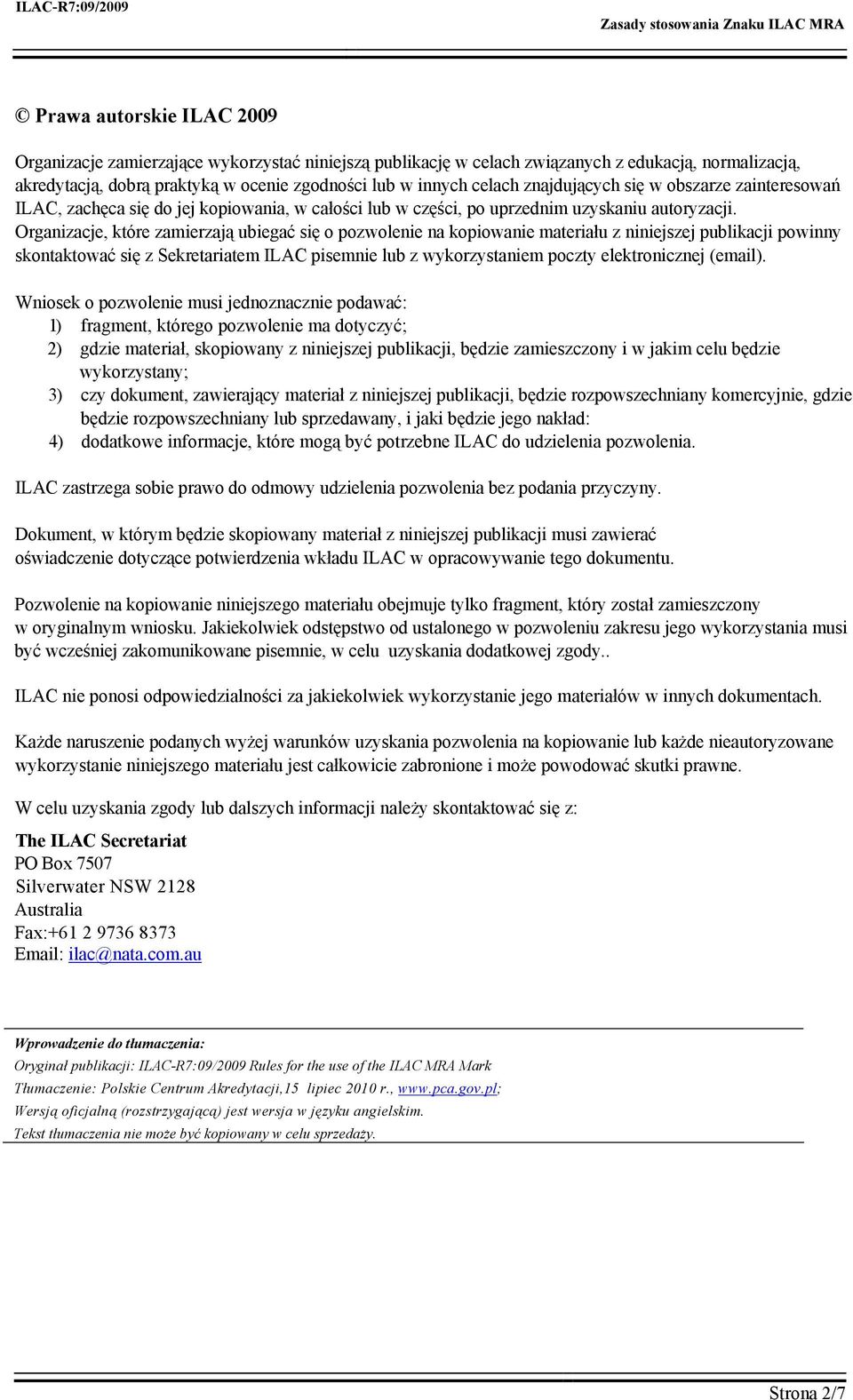 Organizacje, które zamierzają ubiegać się o pozwolenie na kopiowanie materiału z niniejszej publikacji powinny skontaktować się z Sekretariatem ILAC pisemnie lub z wykorzystaniem poczty