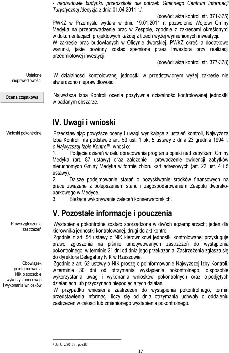 pozwolenie Wójtowi Gminy Medyka na przeprowadzenie prac w Zespole, zgodnie z zakresami określonymi w dokumentacjach projektowych każdej z trzech wyżej wymienionych inwestycji.