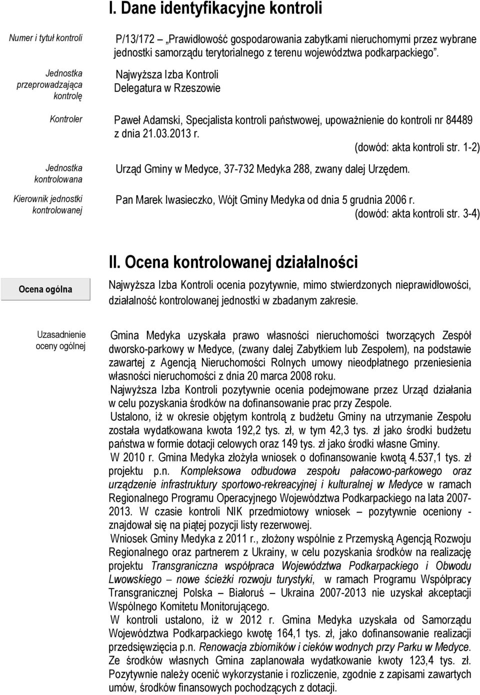 Najwyższa Izba Kontroli Delegatura w Rzeszowie Kontroler Paweł Adamski, Specjalista kontroli państwowej, upoważnienie do kontroli nr 84489 z dnia 21.03.2013 r. (dowód: akta kontroli str.