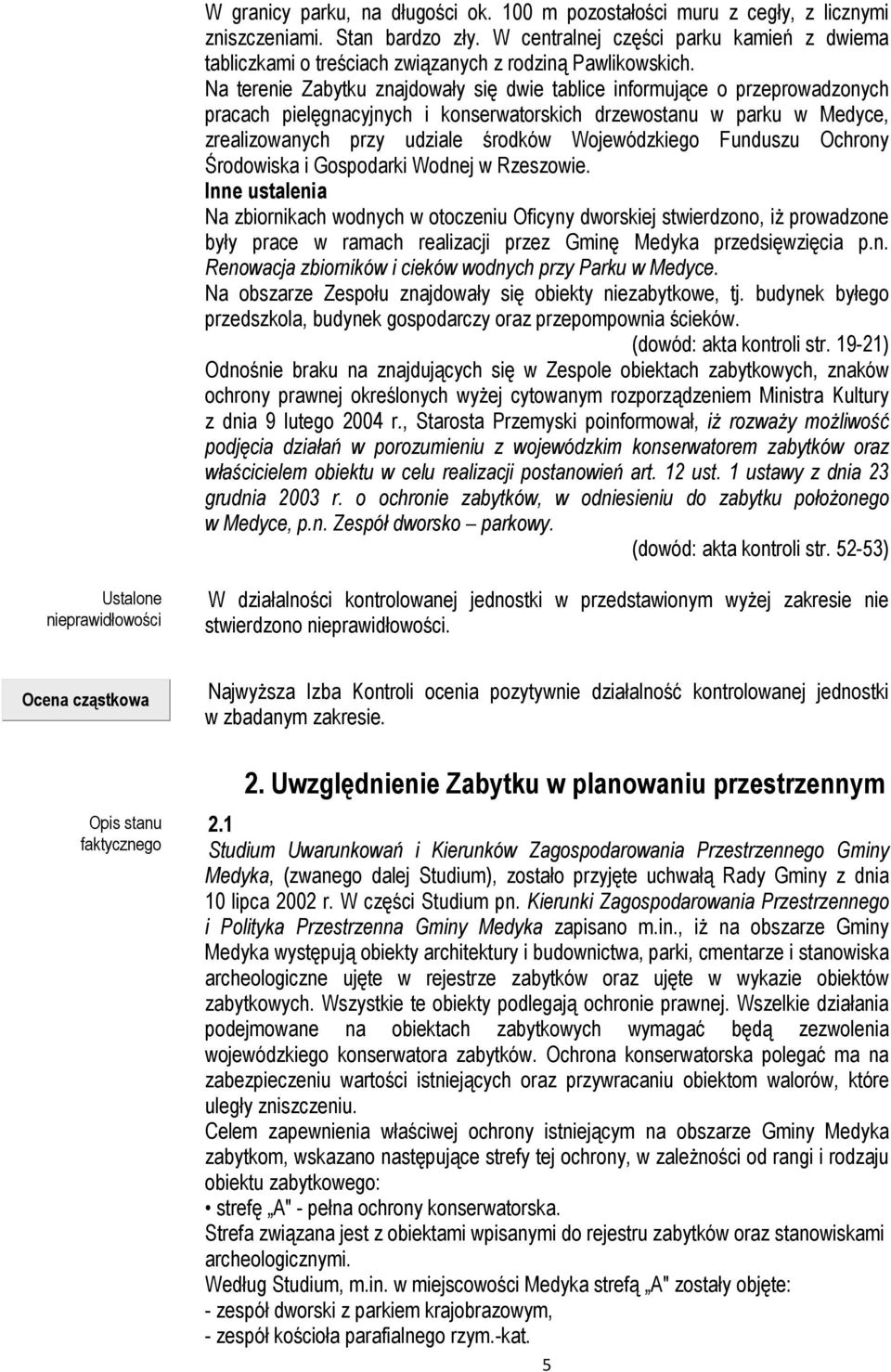 Na terenie Zabytku znajdowały się dwie tablice informujące o przeprowadzonych pracach pielęgnacyjnych i konserwatorskich drzewostanu w parku w Medyce, zrealizowanych przy udziale środków