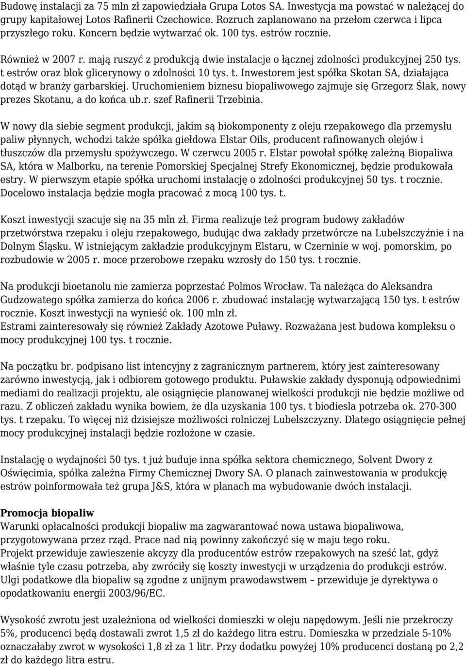 mają ruszyć z produkcją dwie instalacje o łącznej zdolności produkcyjnej 250 tys. t estrów oraz blok glicerynowy o zdolności 10 tys. t. Inwestorem jest spółka Skotan SA, działająca dotąd w branży garbarskiej.