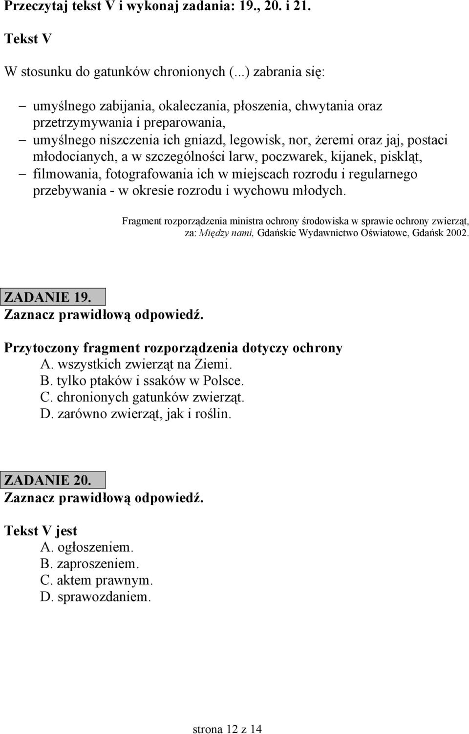 w szczególności larw, poczwarek, kijanek, piskląt, filmowania, fotografowania ich w miejscach rozrodu i regularnego przebywania - w okresie rozrodu i wychowu młodych.