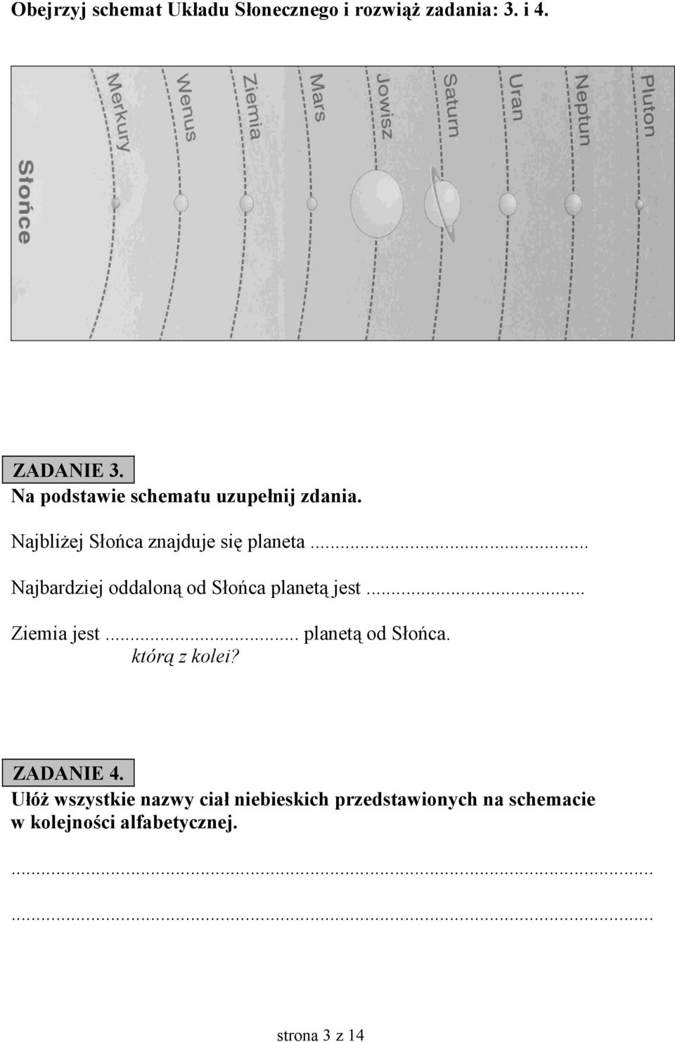 .. Najbardziej oddaloną od Słońca planetą jest... Ziemia jest... planetą od Słońca.