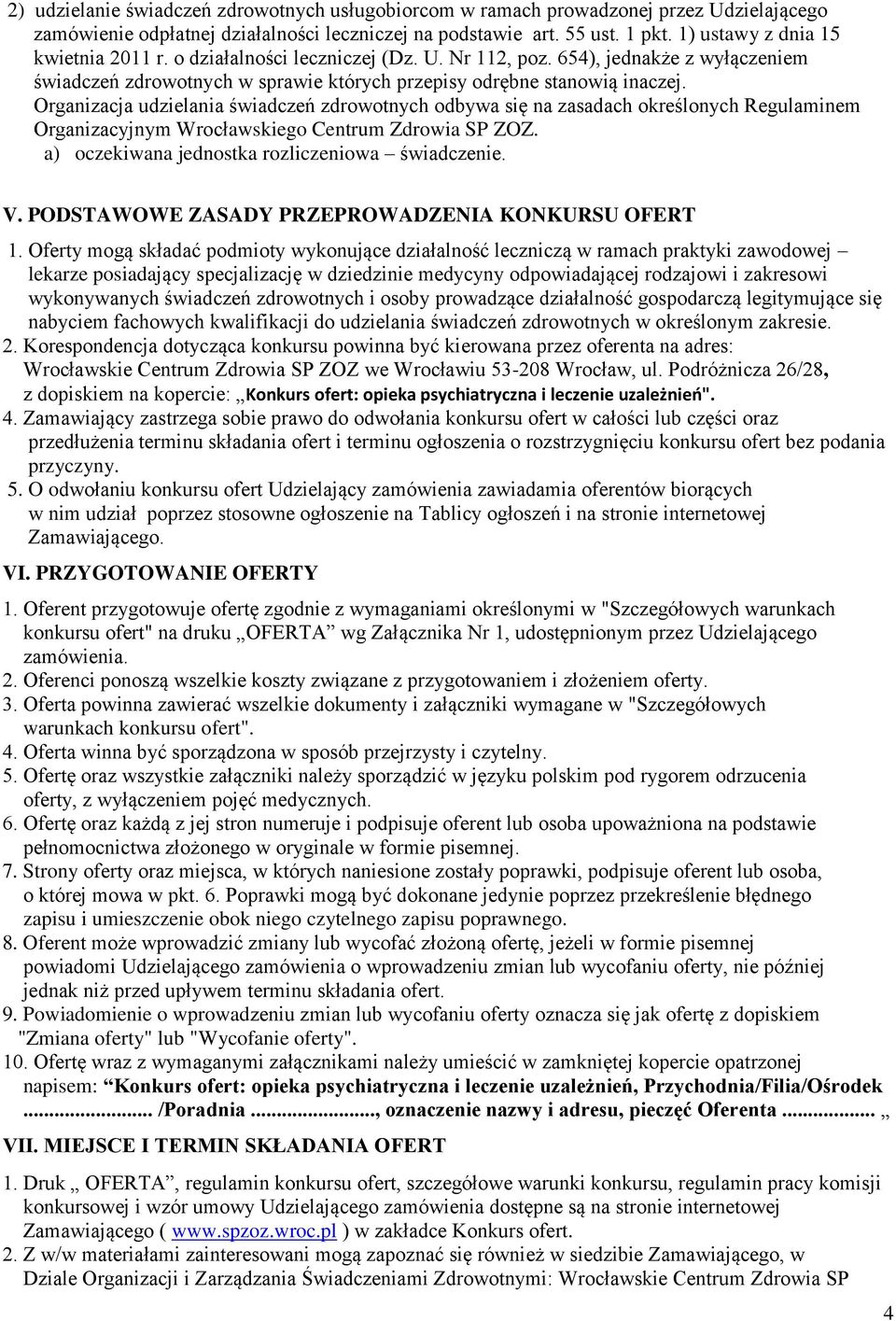 Organizacja udzielania świadczeń zdrowotnych odbywa się na zasadach określonych Regulaminem Organizacyjnym Wrocławskiego Centrum Zdrowia SP ZOZ. a) oczekiwana jednostka rozliczeniowa świadczenie. V.