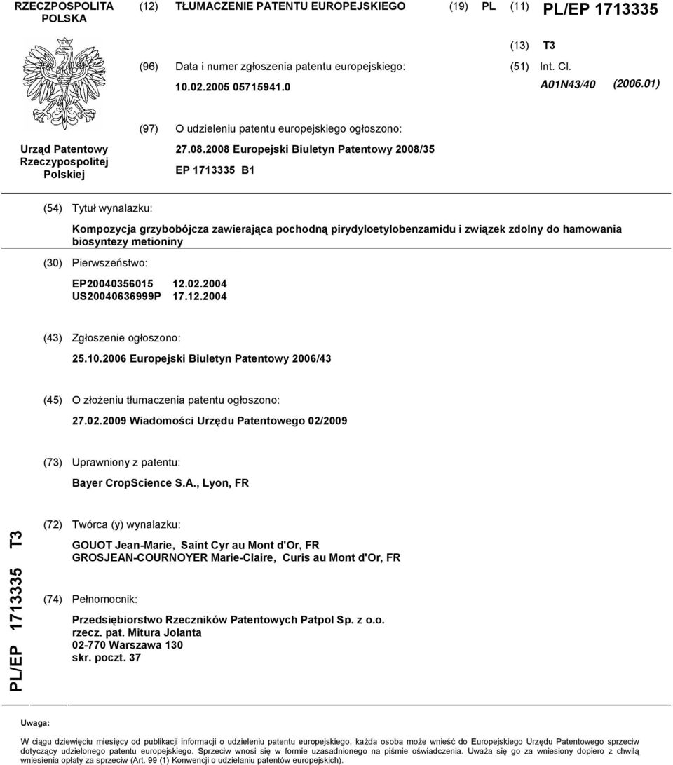 2008 Europejski Biuletyn Patentowy 2008/35 EP 1713335 B1 (54) Tytuł wynalazku: Kompozycja grzybobójcza zawierająca pochodną pirydyloetylobenzamidu i związek zdolny do hamowania biosyntezy metioniny