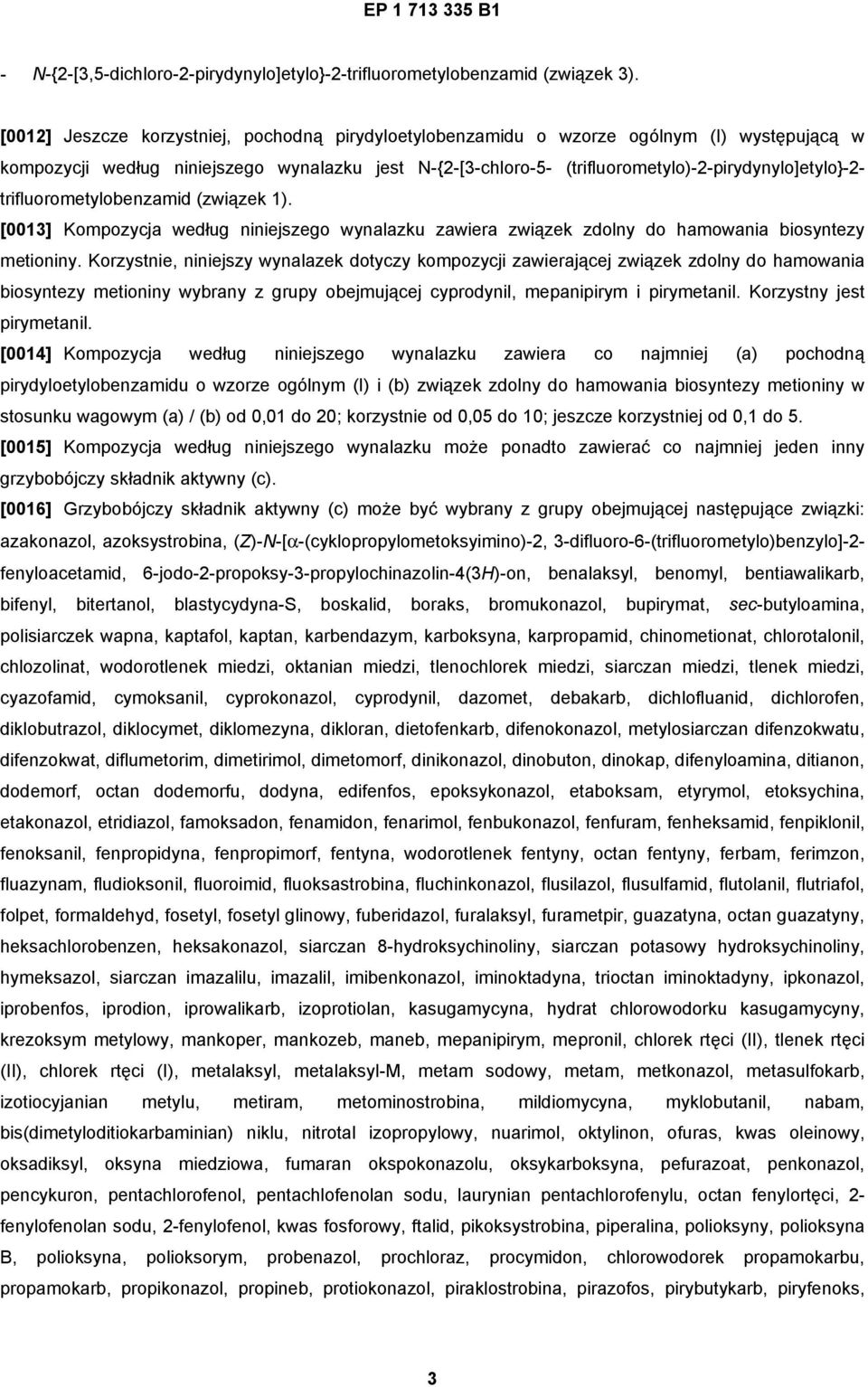 trifluorometylobenzamid (związek 1). [0013] Kompozycja według niniejszego wynalazku zawiera związek zdolny do hamowania biosyntezy metioniny.