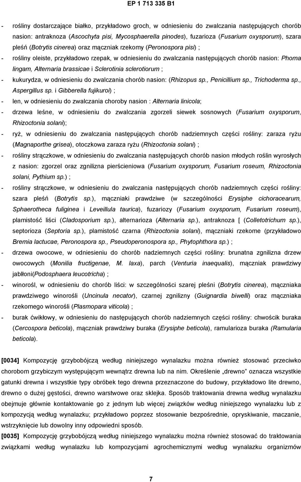 i Sclerotinia sclerotiorum ; - kukurydza, w odniesieniu do zwalczania chorób nasion: (Rhizopus sp., Penicillium sp., Trichoderma sp., Aspergillus sp.