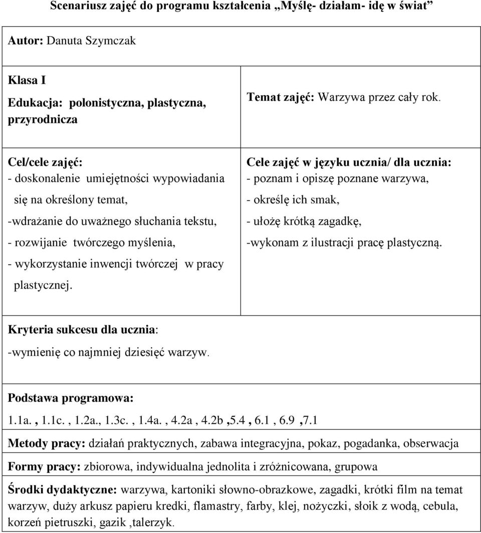 plastycznej. Cele zajęć w języku ucznia/ dla ucznia: - poznam i opiszę poznane warzywa, - określę ich smak, - ułożę krótką zagadkę, -wykonam z ilustracji pracę plastyczną.