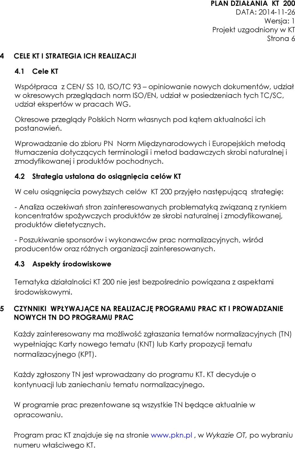 Okresowe przeglądy Polskich Norm własnych pod kątem aktualności ich postanowień.