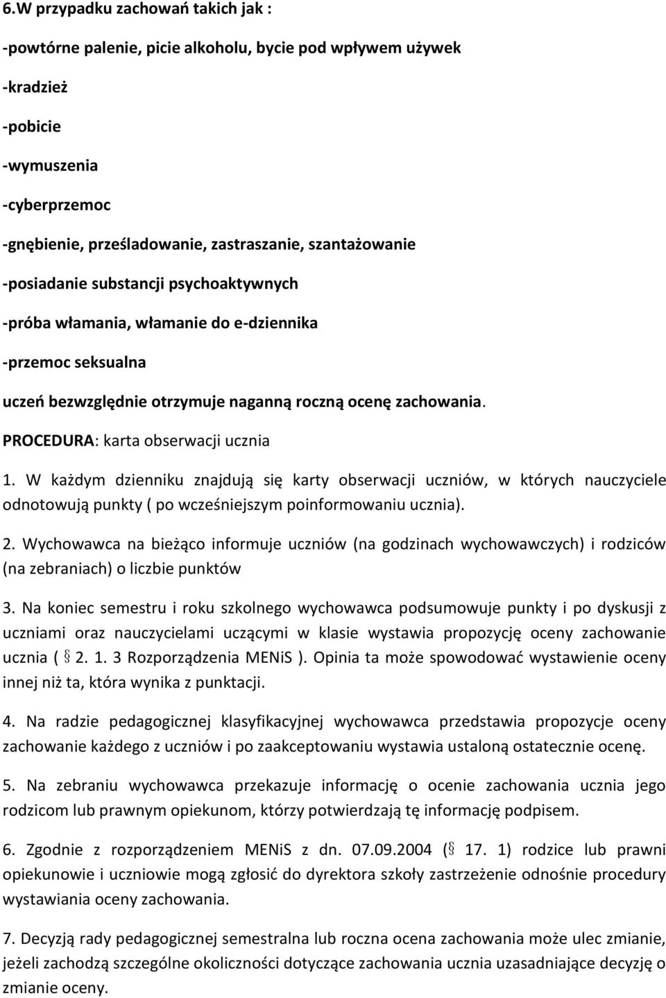 W każdym dzienniku znajdują się karty obserwacji uczniów, w których nauczyciele odnotowują punkty ( po wcześniejszym poinformowaniu ucznia). 2.