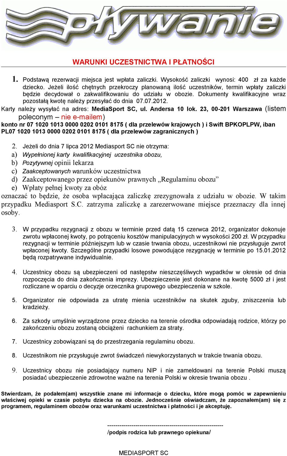 Dokumenty kwalifikacyjne wraz pozostałą kwotę należy przesyłać do dnia 07.07.2012. Karty należy wysyłać na adres: MediaSport SC, ul. Andersa 10 lok.