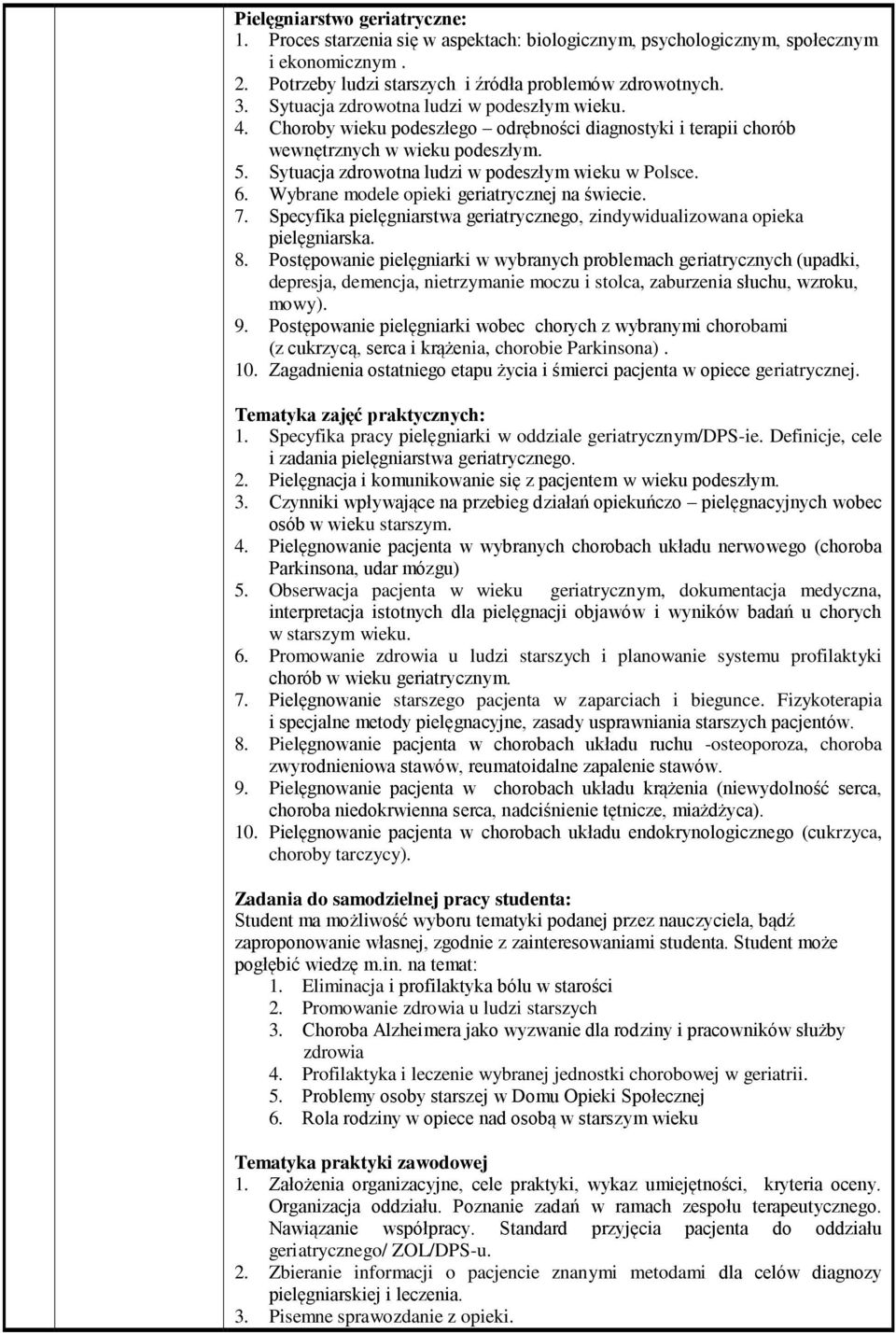 6. Wybrane modele opieki geriatrycznej na świecie. 7. Specyfika pielęgniarstwa geriatrycznego, zindywidualizowana opieka pielęgniarska. 8.