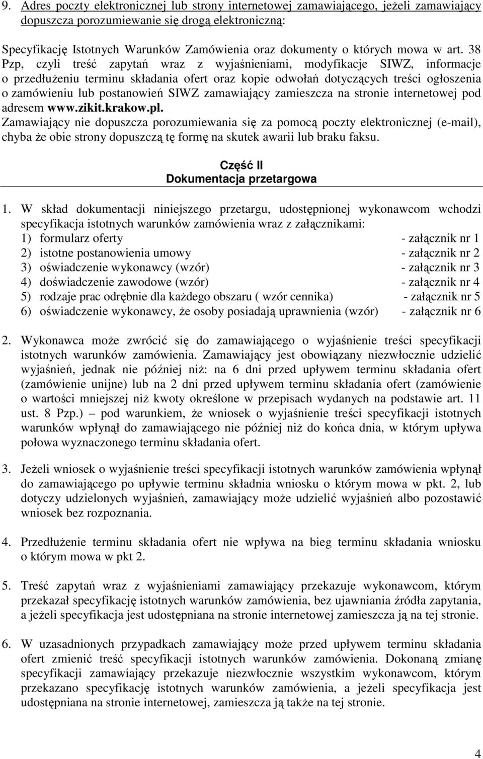 38 Pzp, czyli treść zapytań wraz z wyjaśnieniami, modyfikacje SIWZ, informacje o przedłuŝeniu terminu składania ofert oraz kopie odwołań dotyczących treści ogłoszenia o zamówieniu lub postanowień