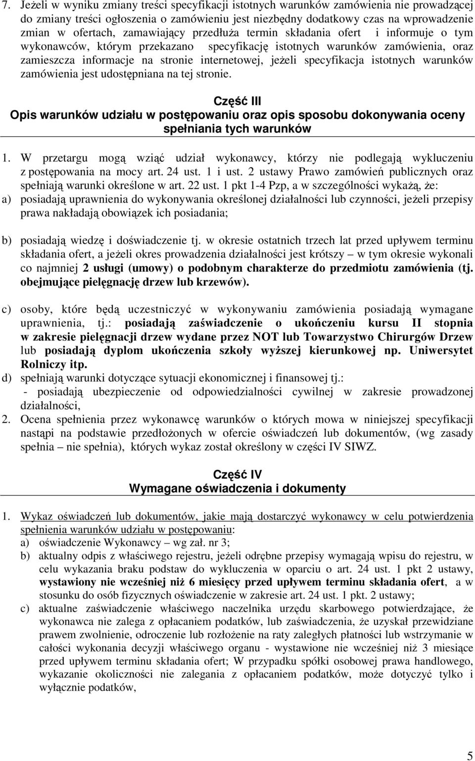 specyfikacja istotnych warunków zamówienia jest udostępniana na tej stronie. Część III Opis warunków udziału w postępowaniu oraz opis sposobu dokonywania oceny spełniania tych warunków 1.