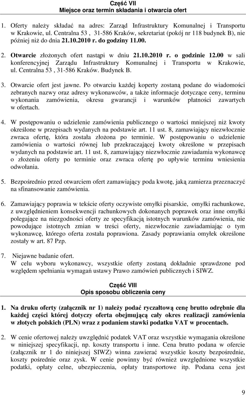 00 w sali konferencyjnej Zarządu Infrastruktury Komunalnej i Transportu w Krakowie, ul. Centralna 53, 31-586 Kraków. Budynek B. 3. Otwarcie ofert jest jawne.