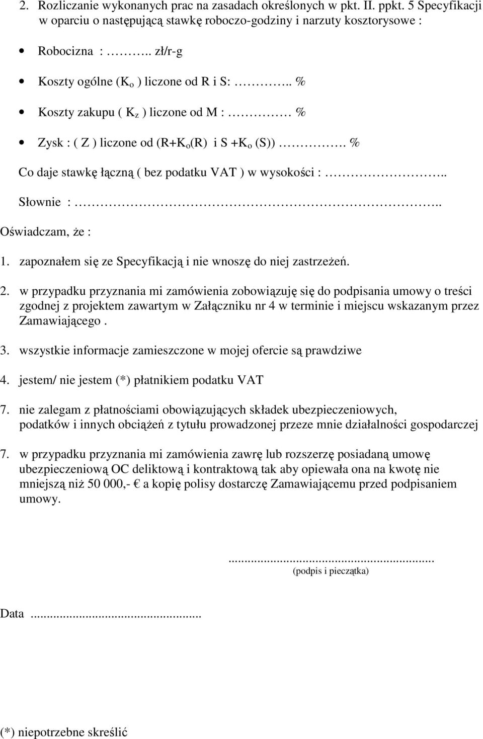 . Słownie :.. Oświadczam, że : 1. zapoznałem się ze Specyfikacją i nie wnoszę do niej zastrzeżeń. 2.