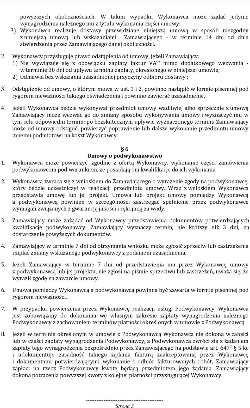 umową lub wskazaniami Zamawiającego - w terminie 14 dni od dnia stwierdzenia przez Zamawiającego danej okoliczności. 2.