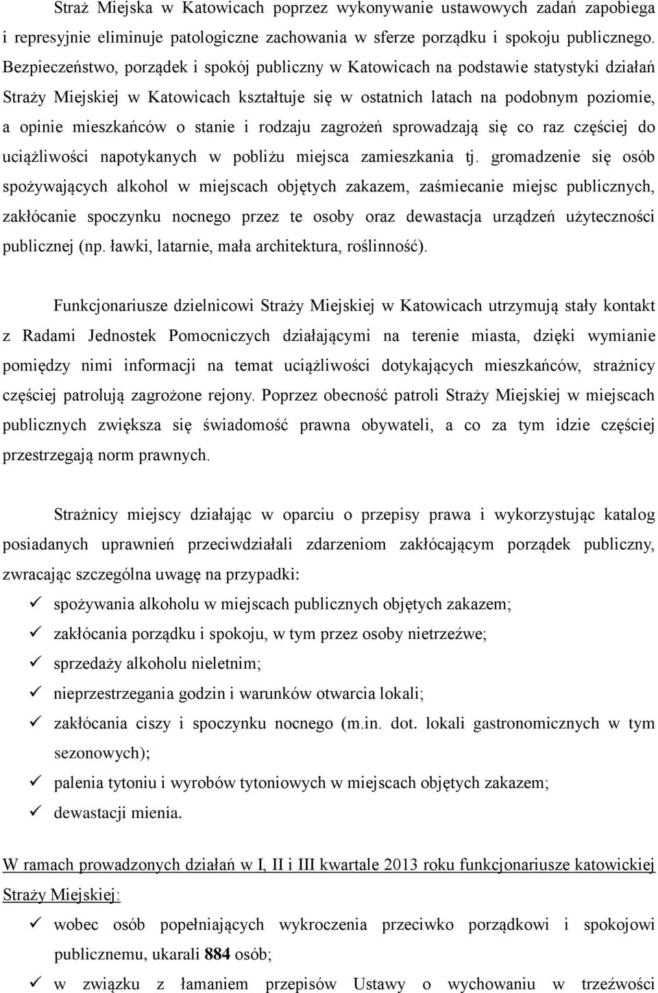 stanie i rodzaju zagrożeń sprowadzają się co raz częściej do uciążliwości napotykanych w pobliżu miejsca zamieszkania tj.