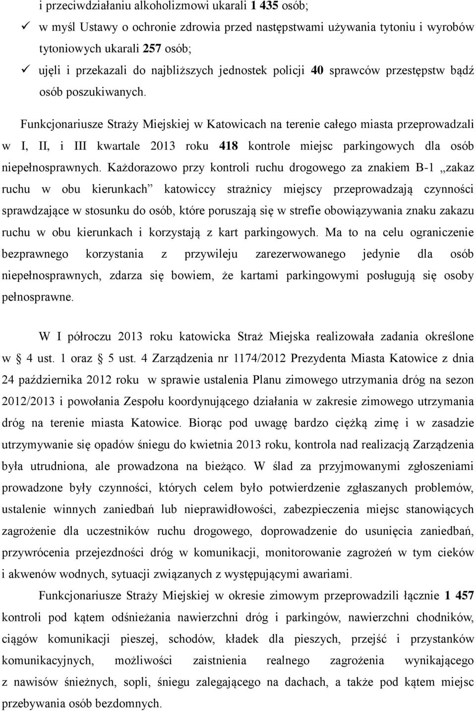 Funkcjonariusze Straży Miejskiej w Katowicach na terenie całego miasta przeprowadzali w I, II, i III kwartale 2013 roku 418 kontrole miejsc parkingowych dla osób niepełnosprawnych.