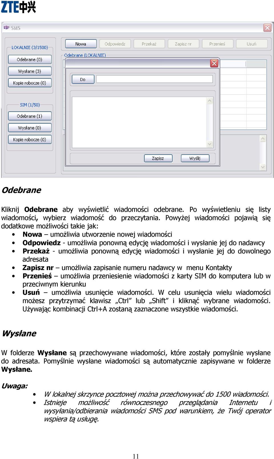 ponowną edycję wiadomości i wysłanie jej do dowolnego adresata Zapisz nr umoŝliwia zapisanie numeru nadawcy w menu Kontakty Przenieś umoŝliwia przeniesienie wiadomości z karty SIM do komputera lub w